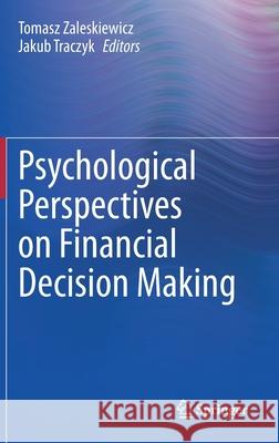 Psychological Perspectives on Financial Decision Making Tomasz Zaleśkiewicz Jakub Traczyk 9783030454999 Springer - książka