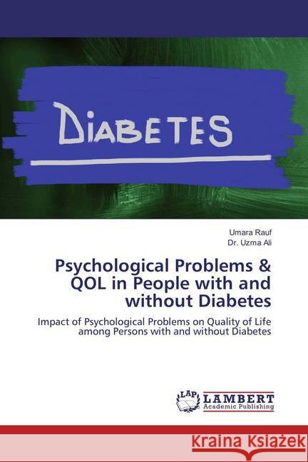 Psychological Problems & QOL in People with and without Diabetes : Impact of Psychological Problems on Quality of Life among Persons with and without Diabetes Rauf, Umara; Ali, Uzma 9783659828263 LAP Lambert Academic Publishing - książka