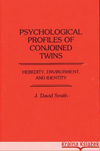 Psychological Profiles of Conjoined Twins: Heredity, Environment, and Identity Smith, J. David 9780275929657 Praeger Publishers - książka