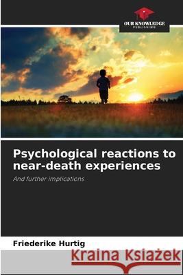 Psychological reactions to near-death experiences Hurtig, Friederike 9786208866280 Our Knowledge Publishing - książka