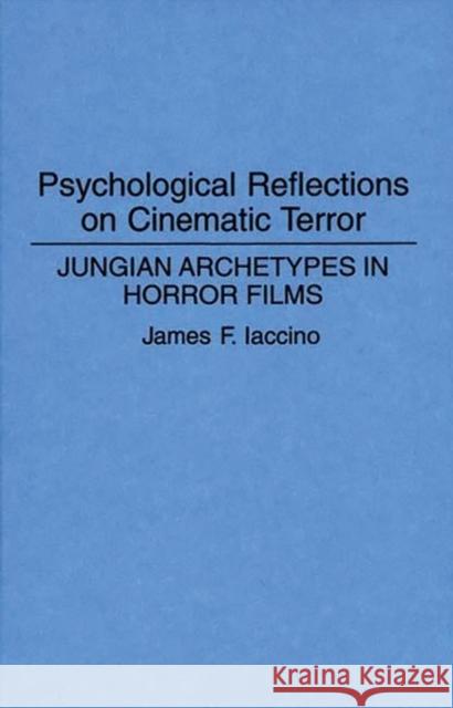 Psychological Reflections on Cinematic Terror: Jungian Archetypes in Horror Films Iaccino, James F. 9780275944919 Praeger Publishers - książka