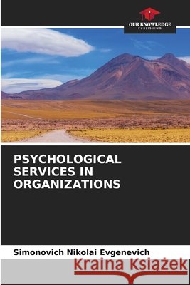 PSYCHOLOGICAL SERVICES IN ORGANIZATIONS Nikolai Evgenevich, Simonovich 9786209622168 Our Knowledge Publishing - książka