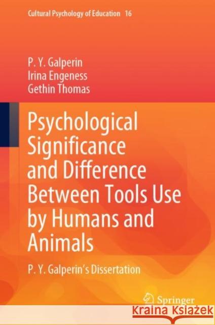 Psychological Significance and Difference Between Tools Use by Humans and Animals: P. Y. Galperin's Dissertation P. Y. Galperin Irina Engeness Gethin Thomas 9783031149283 Springer - książka