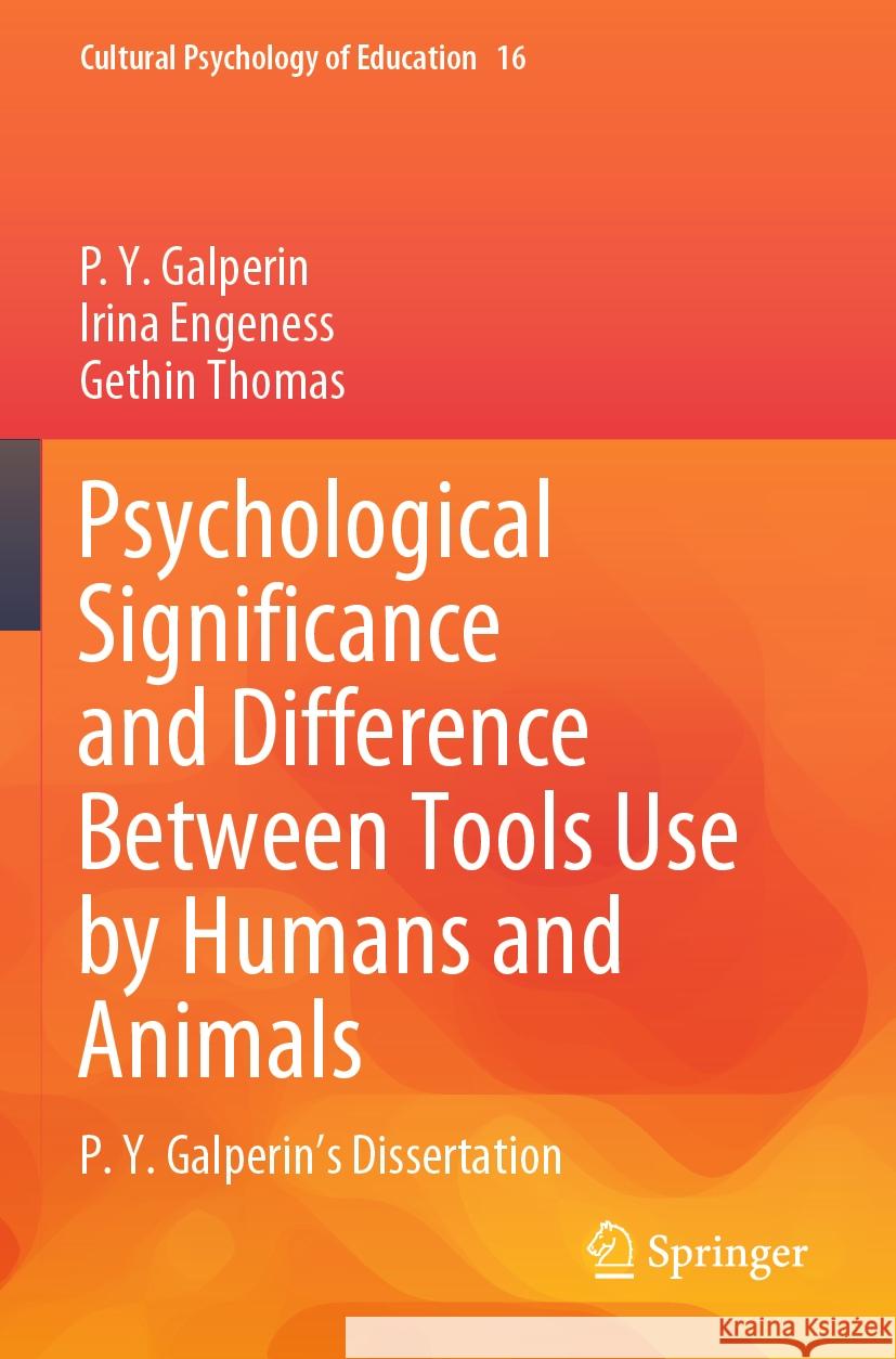 Psychological Significance and Difference Between Tools Use by Humans and Animals: P. Y. Galperin's Dissertation P. Y. Galperin Irina Engeness Gethin Thomas 9783031149313 Springer - książka