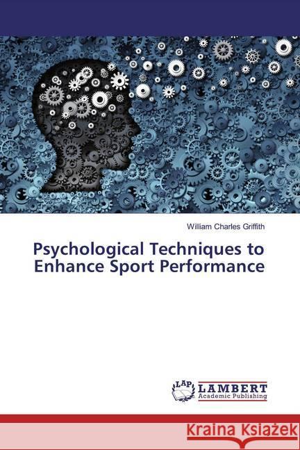 Psychological Techniques to Enhance Sport Performance Griffith, William Charles 9783659613654 LAP Lambert Academic Publishing - książka