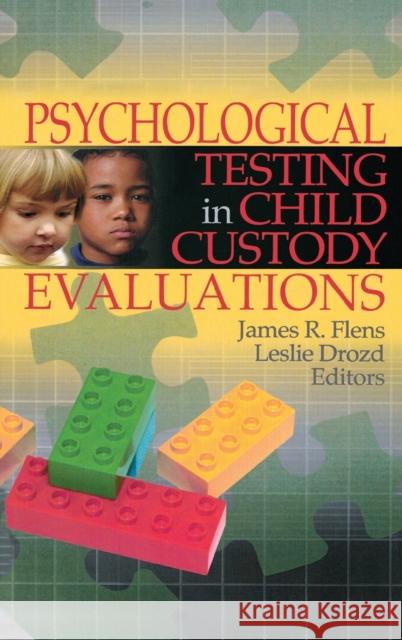 Psychological Testing in Child Custody Evaluations James R. Flens Leslie Drozd Products Press Foo 9780789029713 Routledge - książka