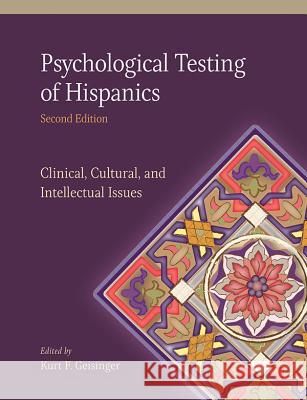 Psychological Testing of Hispanics: Clinical, Cultural, and Intellectual Issues Kurt F. Geisinger 9781433819919 APA Books - książka