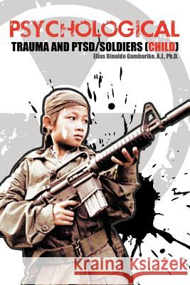 Psychological Trauma and Ptsd/Soldiers (Child) Elias Rinaldo Gamborik 9781468547115 Authorhouse - książka