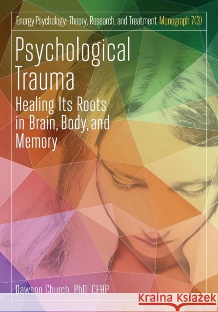 Psychological Trauma: Healing Its Roots in Brain, Body and Memory Dawson Church 9781604152616 Author's Publishing - książka