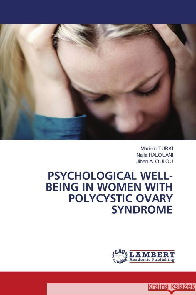 Psychological Well-Being in Women with Polycystic Ovary Syndrome Mariem Turki Najla Halouani Jihen Aloulou 9786207996827 LAP Lambert Academic Publishing - książka