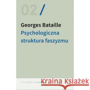 Psychologiczna struktura faszyzmu Georges Bataille 9788383250724 Słowo / Obraz Terytoria - książka