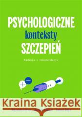 Psychologiczne konteksty szczepień Wojciech Kulesza, Dariusz Doliński, Tomasz Grzyb 9788367709217 Smak Słowa - książka