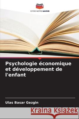 Psychologie économique et développement de l'enfant Gezgin, Ulas Basar 9786207818334 Editions Notre Savoir - książka