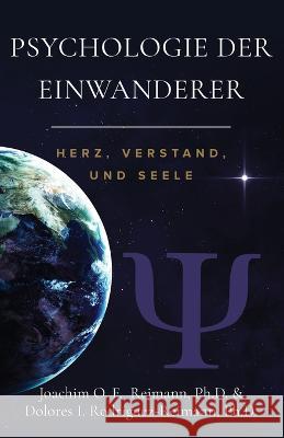 Psychologie der Einwanderer: Herz, Verstand Und Seele Joachim O F Reimann Dolores I Rodriguez-Reimann  9781955658126 Romo Books - książka