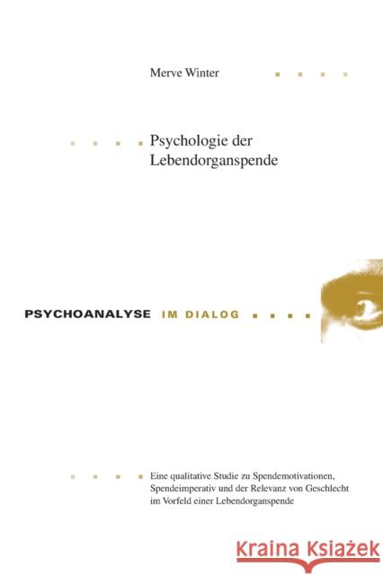Psychologie der Lebendorganspende; Eine qualitative Studie zu Spendemotivationen, Spendeimperativ und der Relevanz von Geschlecht im Vorfeld einer Leb Boothe, Brigitte 9783034315128 Peter Lang Gmbh, Internationaler Verlag Der W - książka