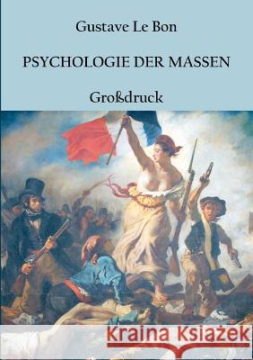 Psychologie der Massen: Grossdruck-Ausgabe Le Bon, Gustave 9783743176683 Books on Demand - książka