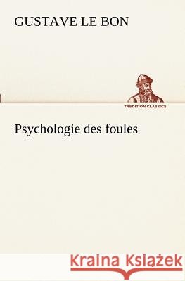 Psychologie des foules Gustave Le Bon 9783849129576 tredition GmbH - książka