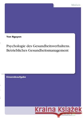 Psychologie des Gesundheitsverhaltens. Betriebliches Gesundheitsmanagement Yen Nguyen 9783346429315 Grin Verlag - książka