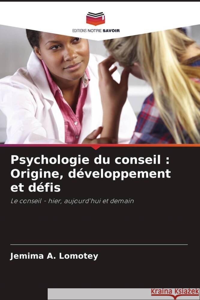 Psychologie du conseil : Origine, développement et défis A. Lomotey, Jemima 9786204877617 Editions Notre Savoir - książka