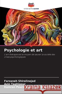 Psychologie et art Shiralinejad, Farzaneh, Taghipour, Azin, Ghouchani, Kamran Pourmohammad 9786208966355 Editions Notre Savoir - książka