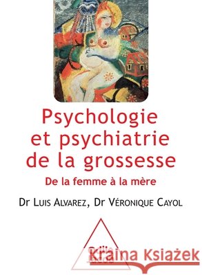 Psychologie et psychiatrie de la grossesse: D e la femme ? la m?re Luis Alvarez V?ronique Cayol 9782738132284 Odile Jacob - książka