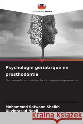 Psychologie gériatrique en prosthodontie Sheikh, Mohammed Safwaan, Nooji, Deviprasad 9786209066092 Editions Notre Savoir - książka