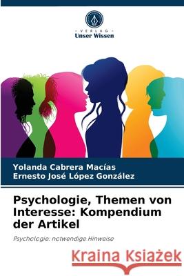 Psychologie, Themen von Interesse: Kompendium der Artikel Yolanda Cabrera Macías, Ernesto José López González 9786204084640 Verlag Unser Wissen - książka