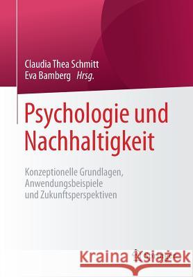 Psychologie Und Nachhaltigkeit: Konzeptionelle Grundlagen, Anwendungsbeispiele Und Zukunftsperspektiven Schmitt, Claudia Thea 9783658199647 Springer Fachmedien Wiesbaden - książka