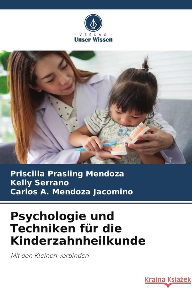 Psychologie und Techniken für die Kinderzahnheilkunde Prasling Mendoza, Priscilla, Serrano, Kelly, Mendoza Jacomino, Carlos A. 9786203339406 Verlag Unser Wissen - książka