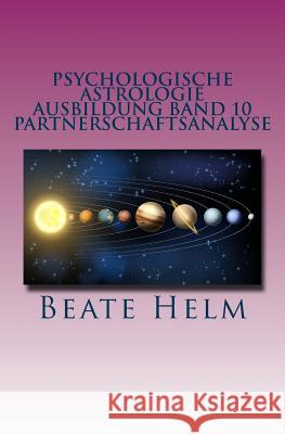 Psychologische Astrologie - Ausbildung Band 10 - Partnerschaftsanalyse: Beziehungsmuster - Der Partner als Spiegel - Interaktionen in einer Beziehung Helm, Beate 9783944013374 Sati-Verlag - książka