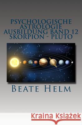 Psychologische Astrologie - Ausbildung Band 12 - Skorpion - Pluto: Forschergeist - Intensität: Macht - Schattenarbeit - Stirb und werde - Wandlung Helm, Beate 9783944013398 Sati-Verlag - książka