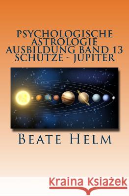 Psychologische Astrologie - Ausbildung Band 13 - Schütze- Jupiter: Expansion - Ausland - Lebensfreude - Bildung - Sinnfrage - Religion - Weisheit Helm, Beate 9783944013404 Sati-Verlag - książka