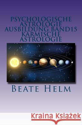 Psychologische Astrologie - Ausbildung Band 15 - Karmische Astrologie: Erkenntnis und Integration früherer Erfahrungen - Ankommen im Jetzt Helm, Beate 9783944013428 Sati-Verlag - książka