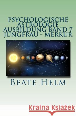 Psychologische Astrologie - Ausbildung Band 7 - Jungfrau - Merkur: Analyse - Vernunft - Strategie - Exaktheit - Arbeit - Gesundheitsbewusstsein Beate Helm 9783944013343 Sati-Verlag - książka