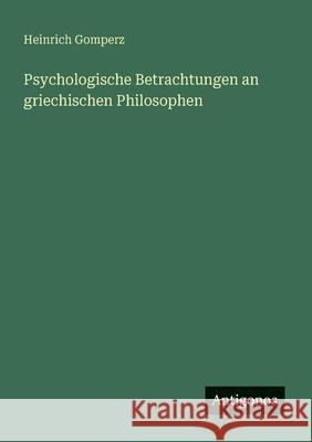 Psychologische Betrachtungen an griechischen Philosophen Heinrich Gomperz 9783563169537 Antigonos Verlag - książka