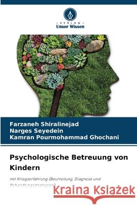 Psychologische Betreuung von Kindern Shiralinejad, Farzaneh, Seyedein, Narges, Ghochani, Kamran Pourmohammad 9786209261336 Verlag Unser Wissen - książka