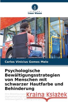 Psychologische Bewältigungsstrategien von Menschen mit schwarzer Hautfarbe und Behinderung Melo, Carlos Vinicius Gomes 9786209006883 Verlag Unser Wissen - książka