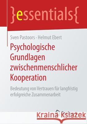 Psychologische Grundlagen Zwischenmenschlicher Kooperation: Bedeutung Von Vertrauen Für Langfristig Erfolgreiche Zusammenarbeit Pastoors, Sven 9783658272906 Springer - książka