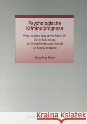 Psychologische Kriminalprognose: Wege Zu Einer Integrativen Methodik Für Die Beurteilung Der Rückfallwahrscheinlichkeit Bei Strafgefangenen Dahle, Klaus P. 9783825506070 Centaurus - książka