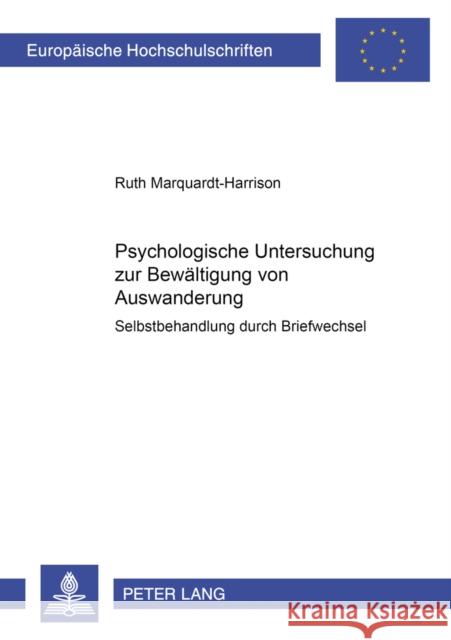 Psychologische Untersuchung Zur Bewaeltigung Von Auswanderung: Selbstbehandlung Durch Briefwechsel Marquardt-Harrison, Ruth 9783631369098 Lang, Peter, Gmbh, Internationaler Verlag Der - książka