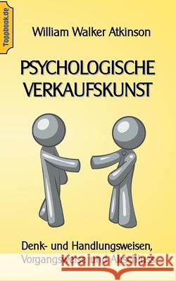 Psychologische Verkaufskunst: Denk- und Handlungsweisen, Vorgangsweise und Abschluss Wilhelm Walker Atkinson, Klaus-Dieter Sedlacek 9783750452657 Books on Demand - książka