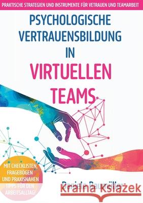 Psychologische Vertrauensbildung in virtuellen Teams: Praktische Strategien und Instrumente f?r Vertrauen und Teamarbeit Daniela Baum?ller 9783759760296 Bod - Books on Demand - książka