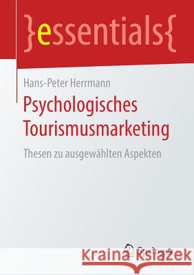 Psychologisches Tourismusmarketing: Thesen Zu Ausgewählten Aspekten Herrmann, Hans-Peter 9783658236793 Springer - książka