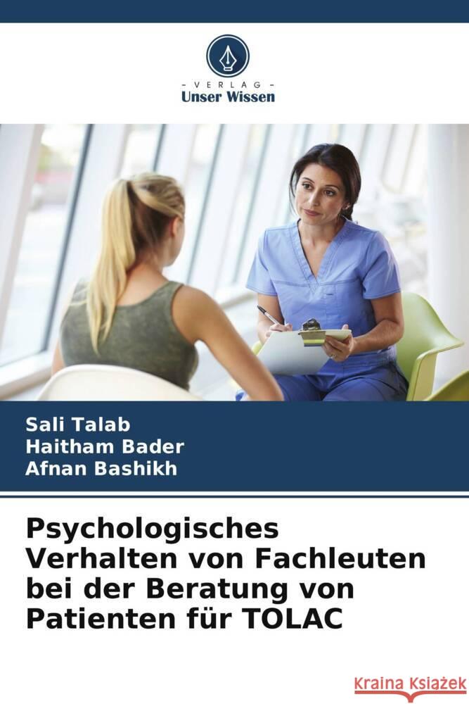 Psychologisches Verhalten von Fachleuten bei der Beratung von Patienten f?r TOLAC Sali Talab Haitham Bader Afnan Bashikh 9786207178599 Verlag Unser Wissen - książka