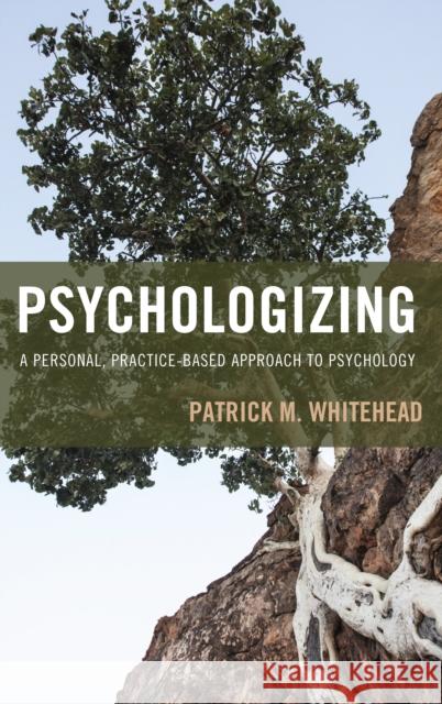 Psychologizing: A Personal, Practice-Based Approach to Psychology Patrick M. Whitehead 9781442268739 Rowman & Littlefield Publishers - książka