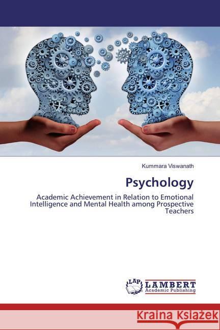 Psychology : Academic Achievement in Relation to Emotional Intelligence and Mental Health among Prospective Teachers Viswanath, Kummara 9783659859663 LAP Lambert Academic Publishing - książka