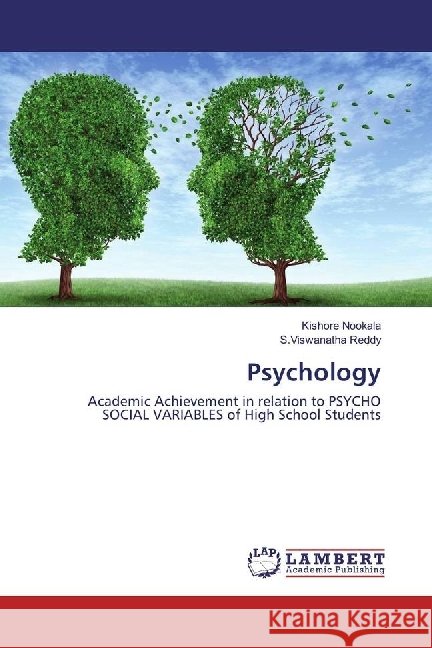Psychology : Academic Achievement in relation to PSYCHO SOCIAL VARIABLES of High School Students Nookala, Kishore; Reddy, S.Viswanatha 9783659938887 LAP Lambert Academic Publishing - książka