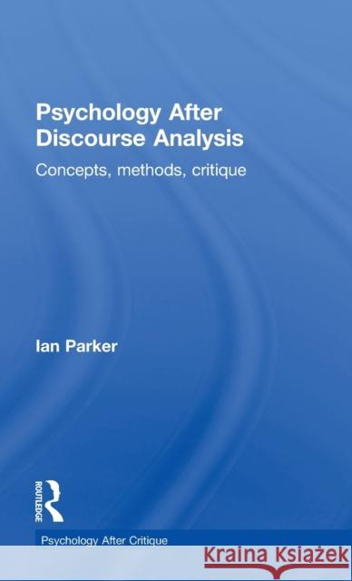 Psychology After Discourse Analysis: Concepts, methods, critique Parker, Ian 9781848722101 Routledge - książka