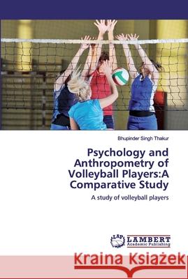 Psychology and Anthropometry of Volleyball Players: A Comparative Study Thakur, Bhupinder Singh 9786200115652 LAP Lambert Academic Publishing - książka