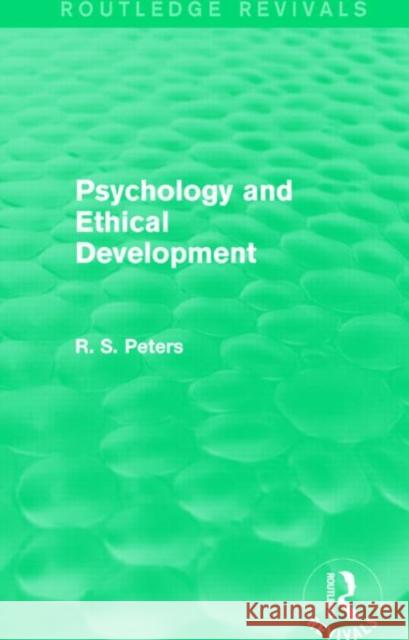 Psychology and Ethical Development (Routledge Revivals): A Collection of Articles on Psychological Theories, Ethical Development and Human Understandi R. S. Peters 9781138890497 Routledge - książka